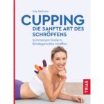 Cupping - die sanfte Art des Schröpfens
